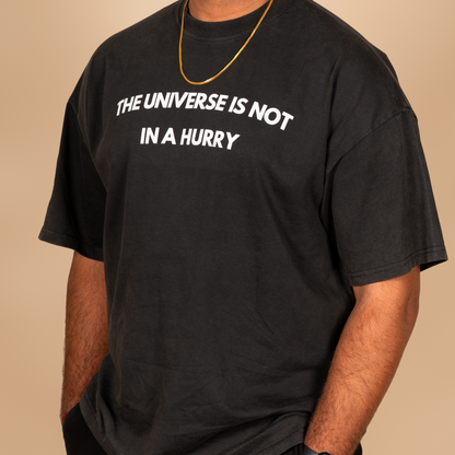 THE UNIVERSE IS NOT IN A HURRY TEE