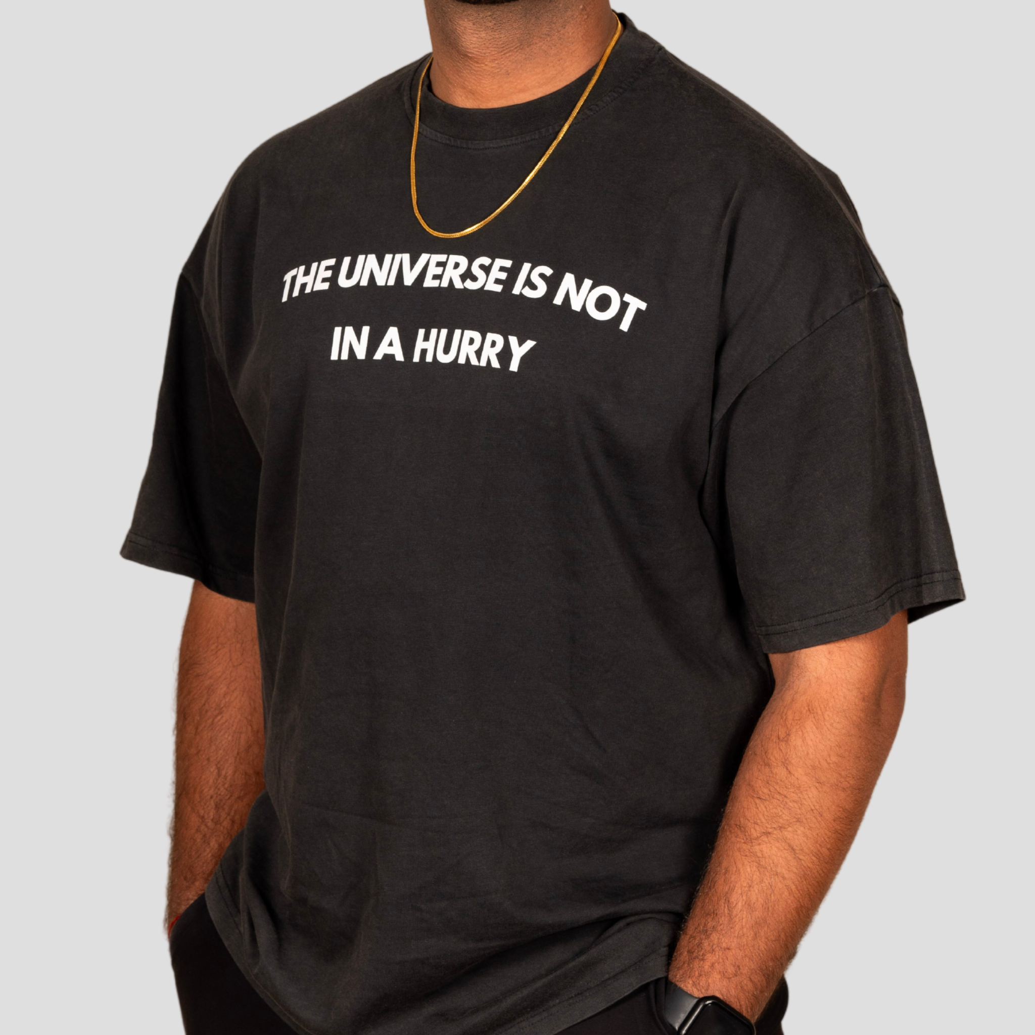 THE UNIVERSE IS NOT IN A HURRY TEE